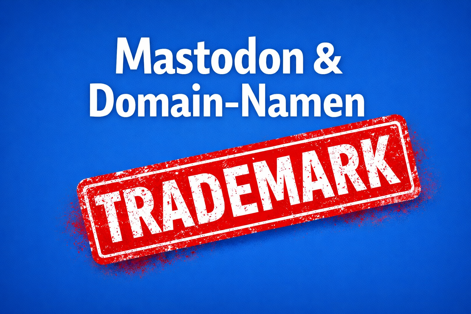 Markenschutz für Mastodon & Domain-Namen – einfach erklärt.